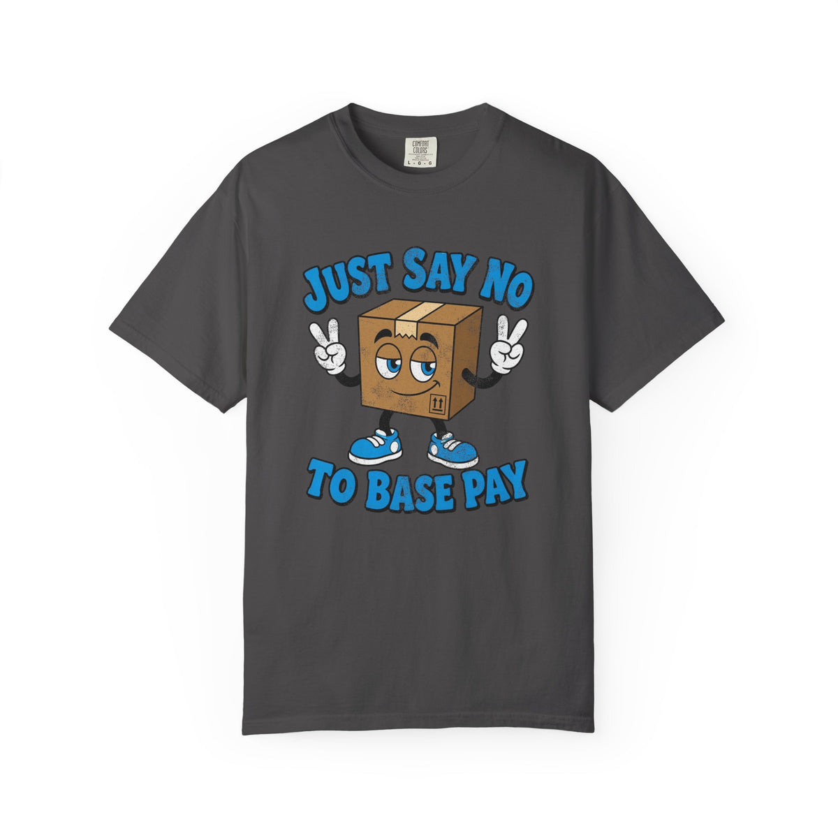 Just Say No to Base Pay Tee | Comfort Colors Gig Driver T-Shirt