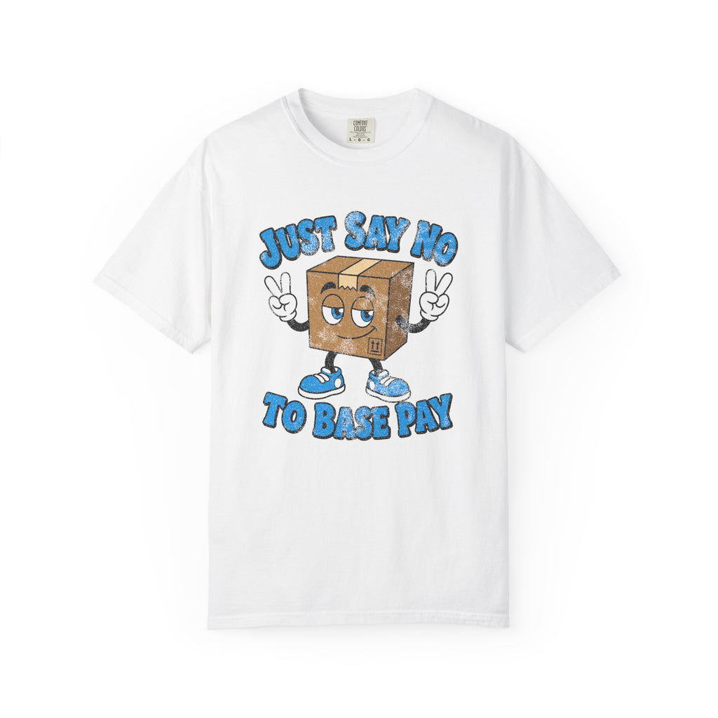 Just Say No to Base Pay Tee | Comfort Colors Gig Driver T-Shirt