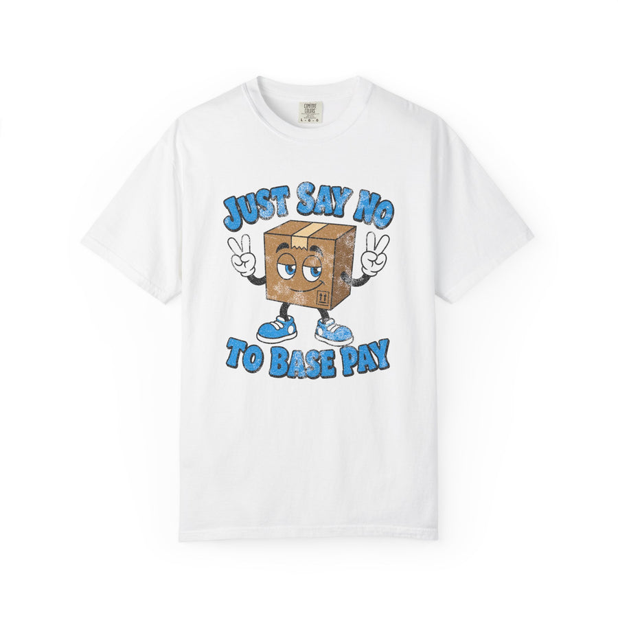 Just Say No to Base Pay Tee